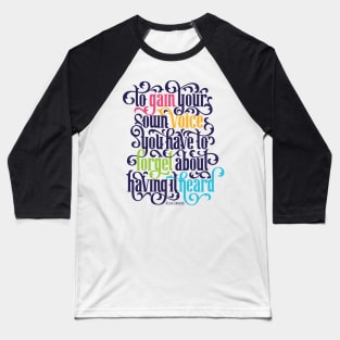 To Gain Your Own Voice Baseball T-Shirt